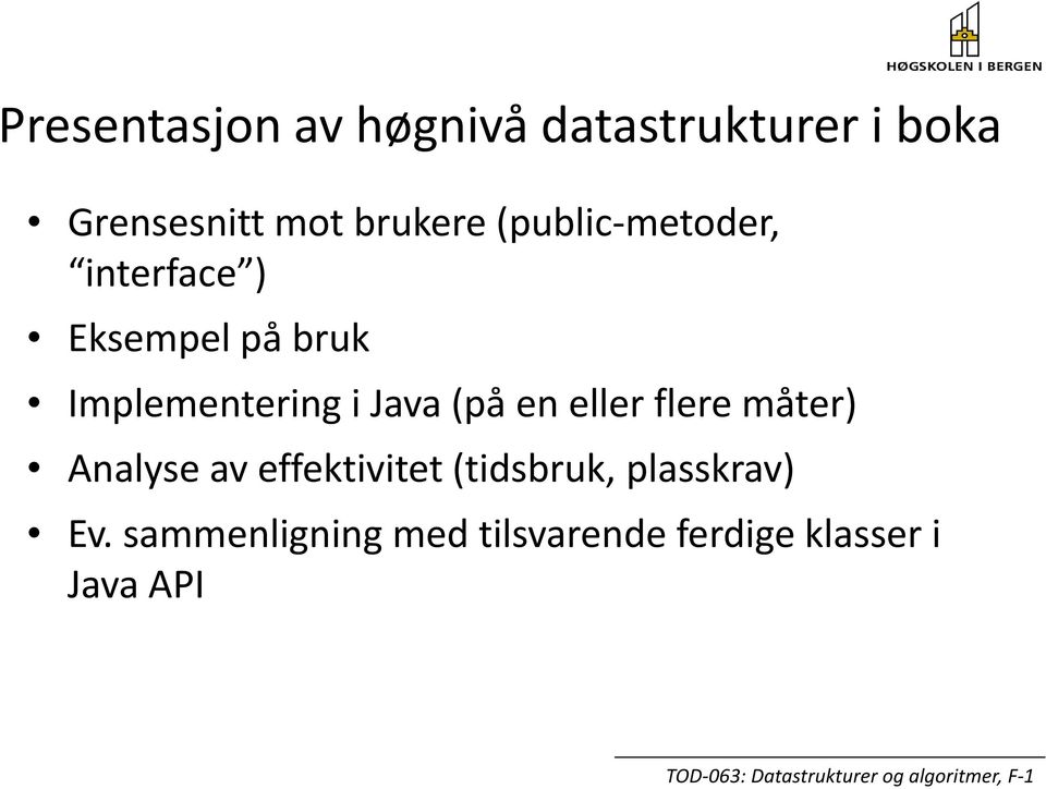 Implementering i Java (på en eller flere måter) Analyse av