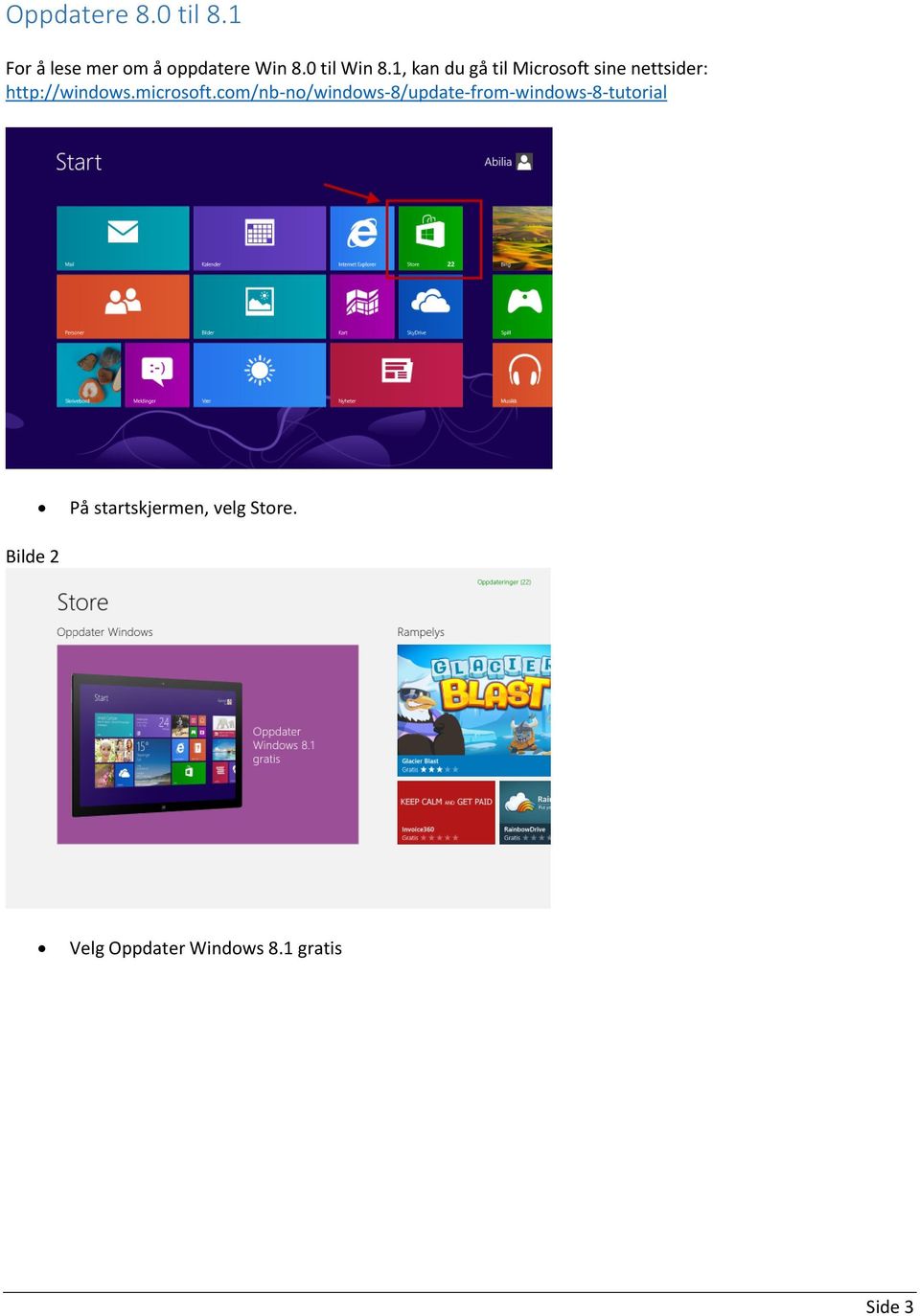 1, kan du gå til Microsoft sine nettsider: http://windows.