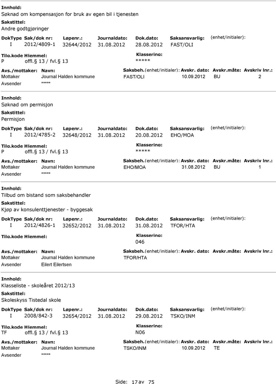 : HO/MOA BU 1 nnhold: Tilbud om bistand som saksbehandler Kjøp av konsulenttjenester - byggesak 2012/4826-1 32652/2012 TFOR/HTA 046 Avs./mottaker: Navn: Saksbeh. Avskr. dato: Avskr.måte: Avskriv lnr.