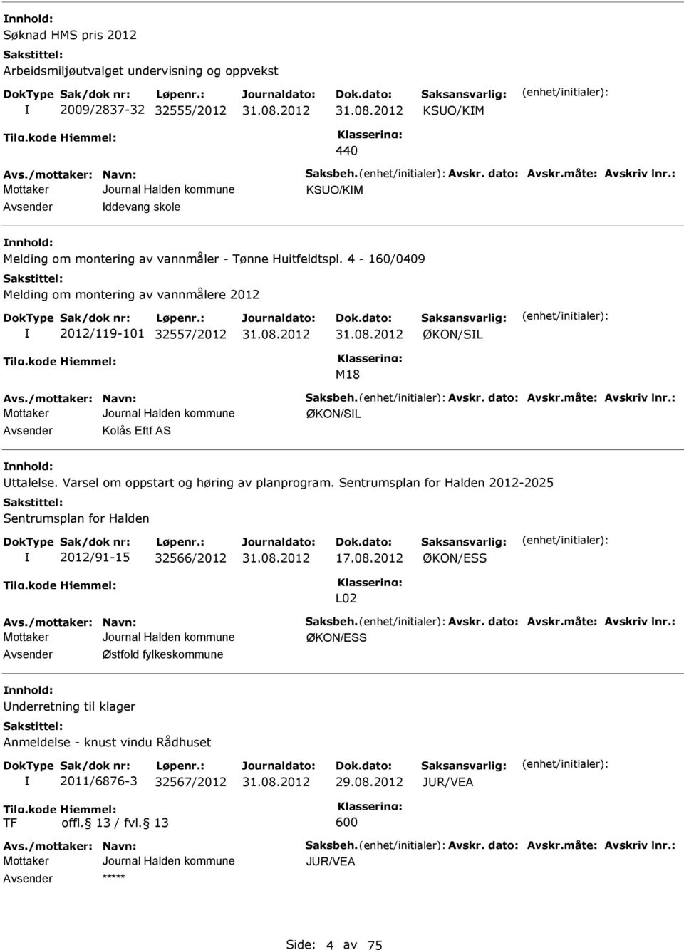 /mottaker: Navn: Saksbeh. Avskr. dato: Avskr.måte: Avskriv lnr.: ØKON/SL Avsender Kolås ftf AS nnhold: Uttalelse. Varsel om oppstart og høring av planprogram.