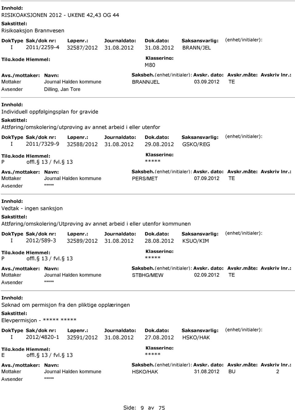 /mottaker: Navn: Saksbeh. Avskr. dato: Avskr.måte: Avskriv lnr.: RS/MT 07.09.