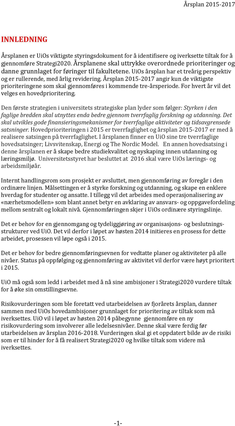 Årsplan 2015-2017 angir kun de viktigste prioriteringene som skal gjennomføres i kommende tre-årsperiode. For hvert år vil det velges en hovedprioritering.