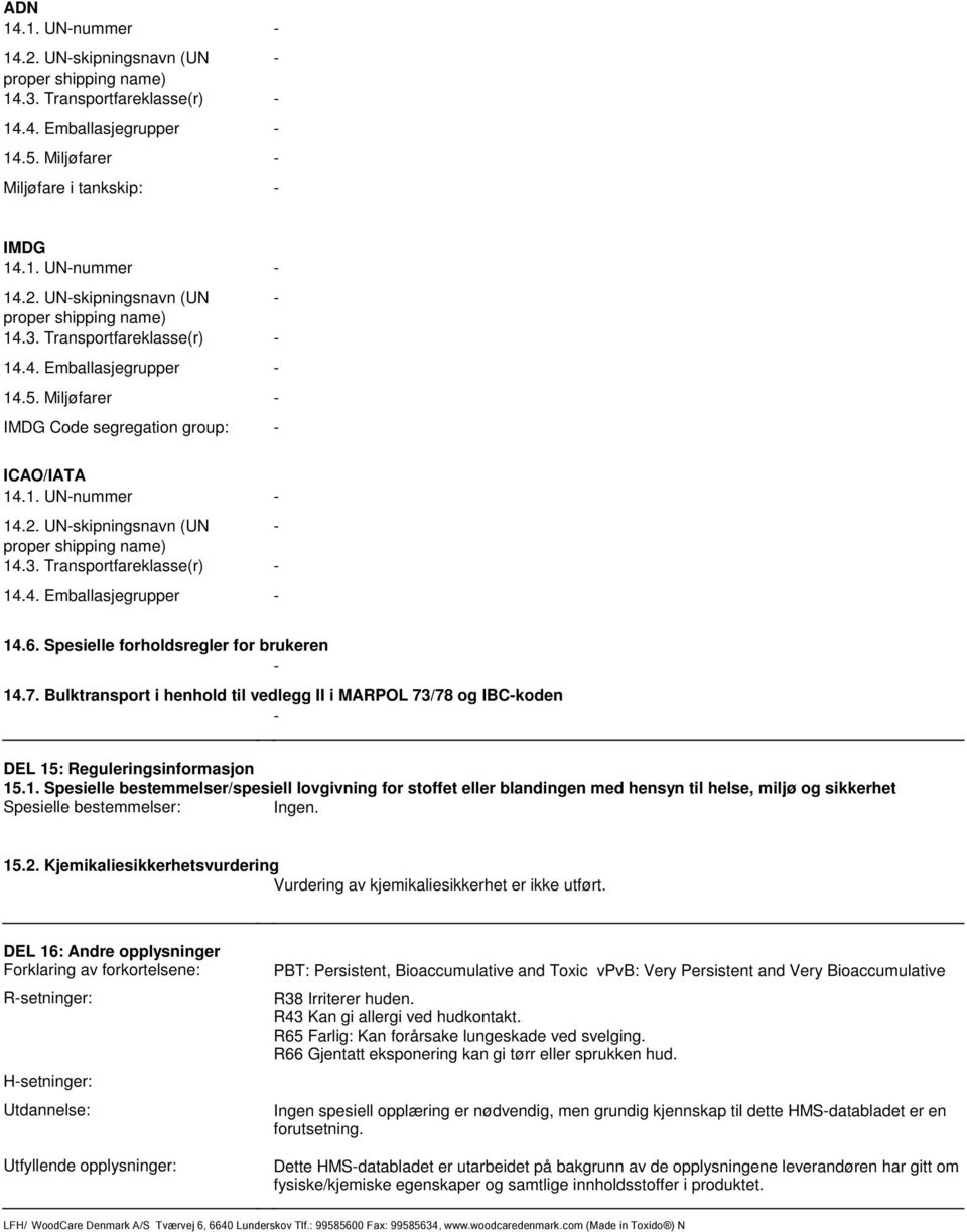 Emballasjegrupper - 146 Spesielle forholdsregler for brukeren - 147 Bulktransport i henhold til vedlegg II i MARPOL 73/78 og IBC-koden - DEL 15: Reguleringsinformasjon 151 Spesielle