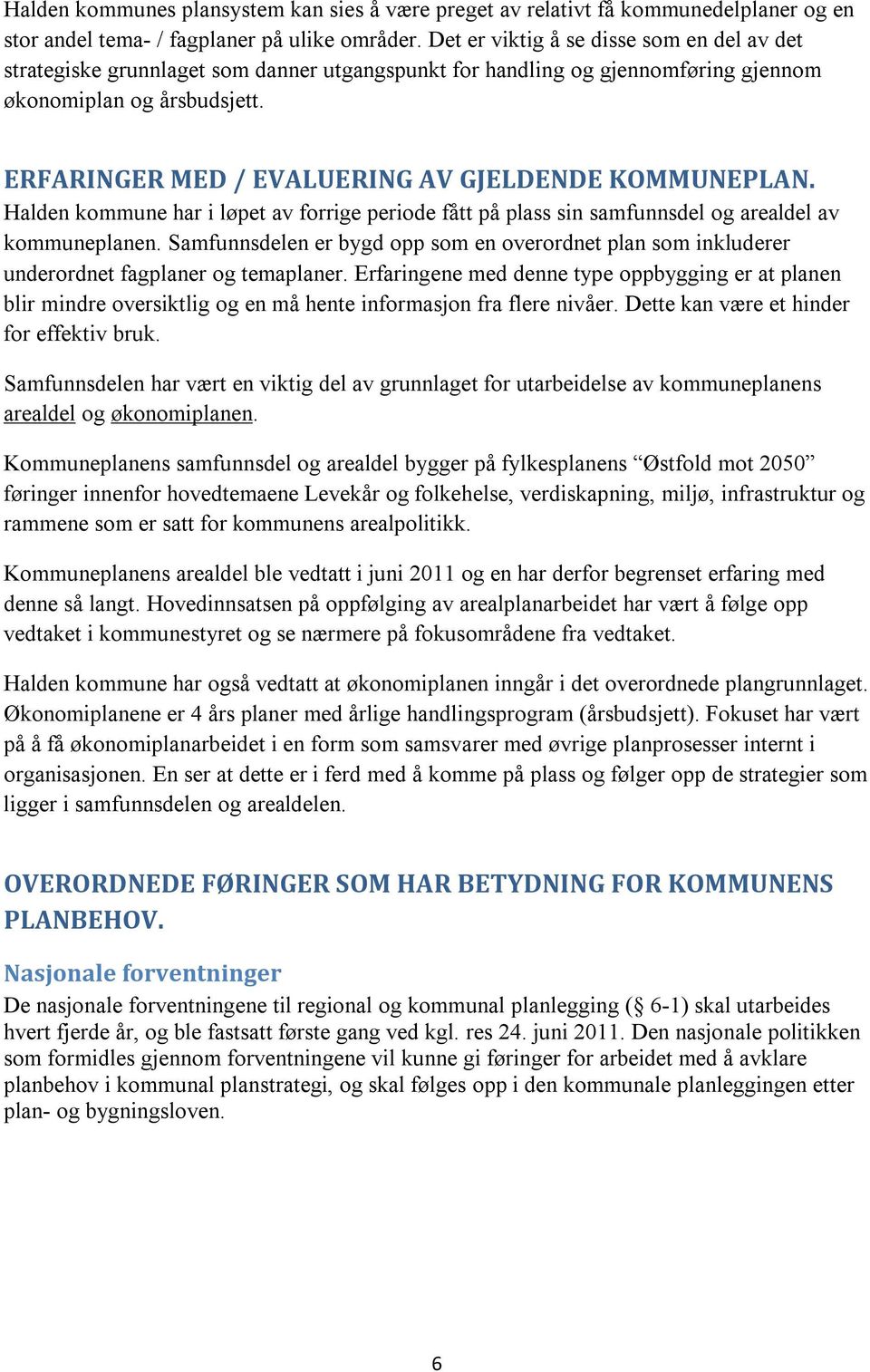 ERFARINGER MED / EVALUERING AV GJELDENDE KOMMUNEPLAN. Halden kommune har i løpet av forrige periode fått på plass sin samfunnsdel og arealdel av kommuneplanen.