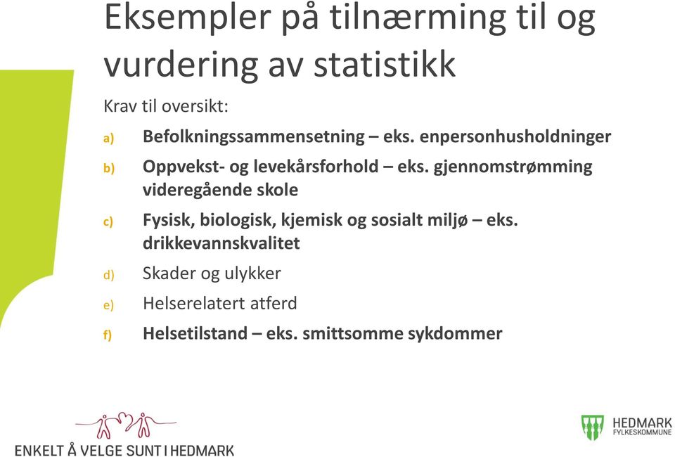 gjennomstrømming videregående skole c) Fysisk, biologisk, kjemisk og sosialt miljø eks.