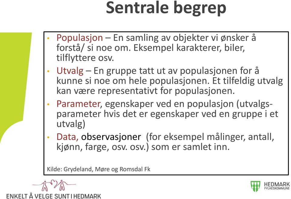 Et tilfeldig utvalg kan være representativt for populasjonen.