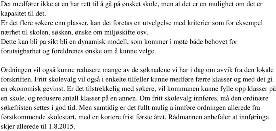 Dette kan bli på sikt bli en dynamisk modell, som kommer i møte både behovet for forutsigbarhet og foreldrenes ønske om å kunne velge.