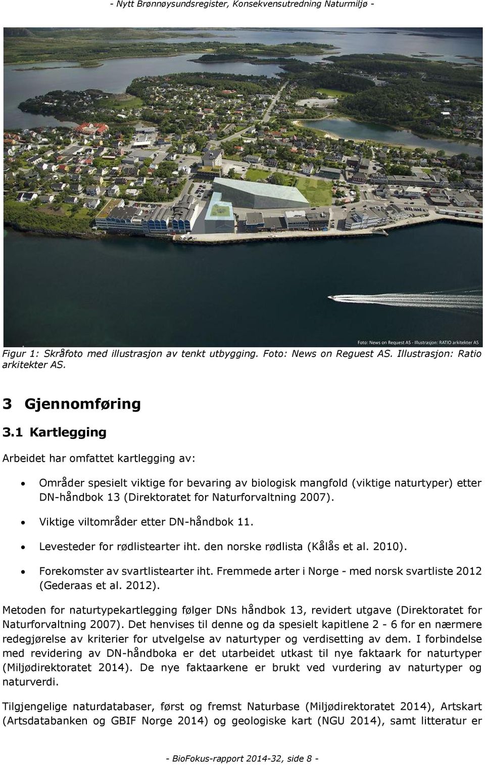 Viktige viltområder etter DN-håndbok 11. Levesteder for rødlistearter iht. den norske rødlista (Kålås et al. 2010). Forekomster av svartlistearter iht.