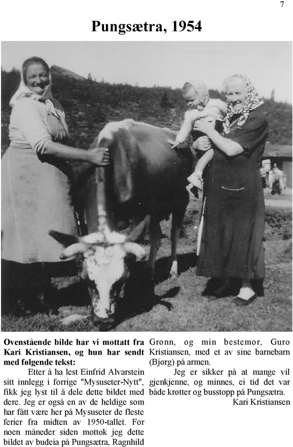 Jeg er også en av de heldige som har fått være her på Mysuseter de fleste ferier fra midten av 1950-tallet.