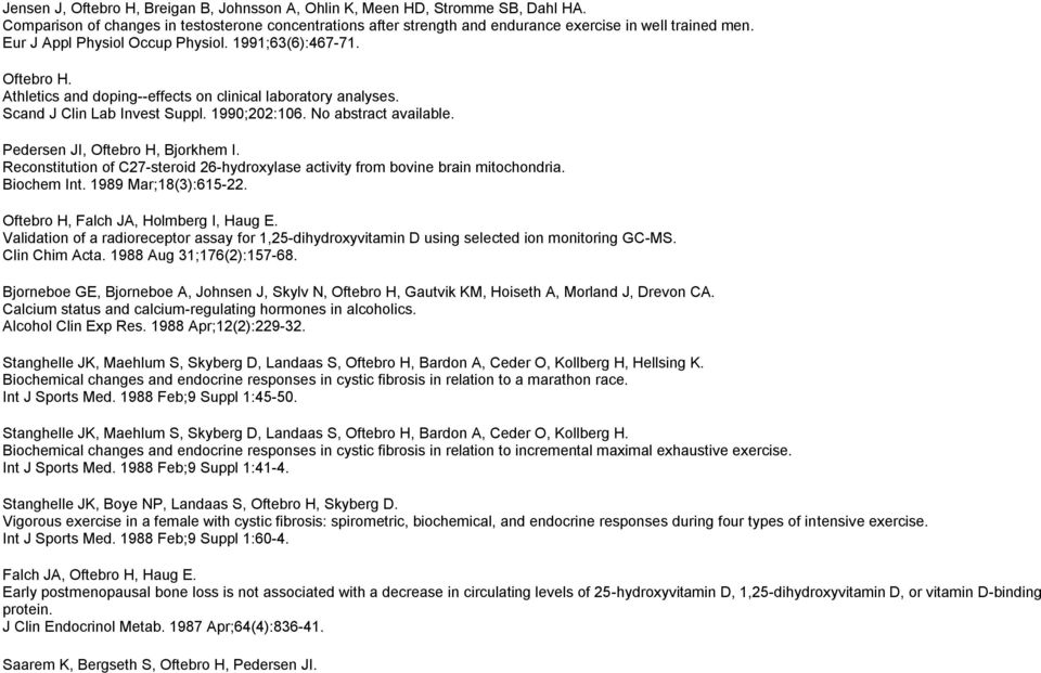 Pedersen JI, Oftebro H, Bjorkhem I. Reconstitution of C27-steroid 26-hydroxylase activity from bovine brain mitochondria. Biochem Int. 1989 Mar;18(3):615-22. Oftebro H, Falch JA, Holmberg I, Haug E.