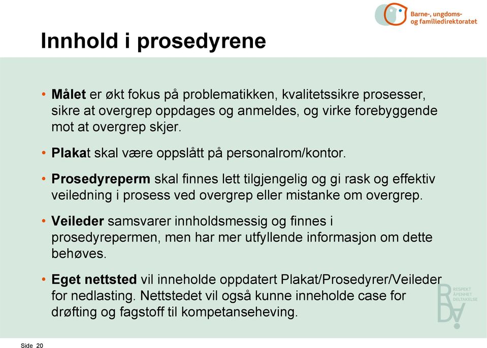 Prosedyreperm skal finnes lett tilgjengelig og gi rask og effektiv veiledning i prosess ved overgrep eller mistanke om overgrep.