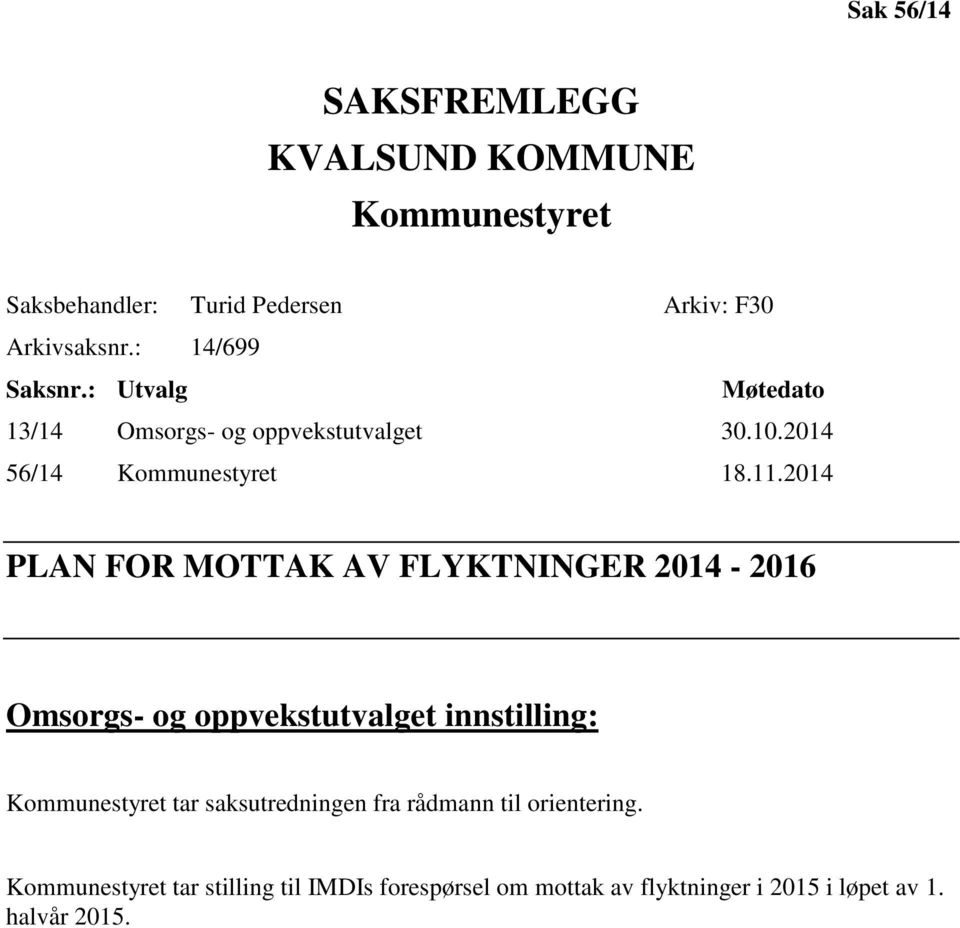 2014 PLAN FOR MOTTAK AV FLYKTNINGER 2014-2016 Omsorgs- og oppvekstutvalget innstilling: Kommunestyret tar