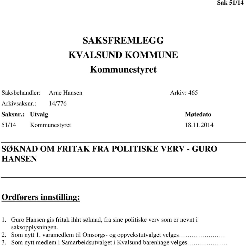 2014 SØKNAD OM FRITAK FRA POLITISKE VERV - GURO HANSEN Ordførers innstilling: 1.