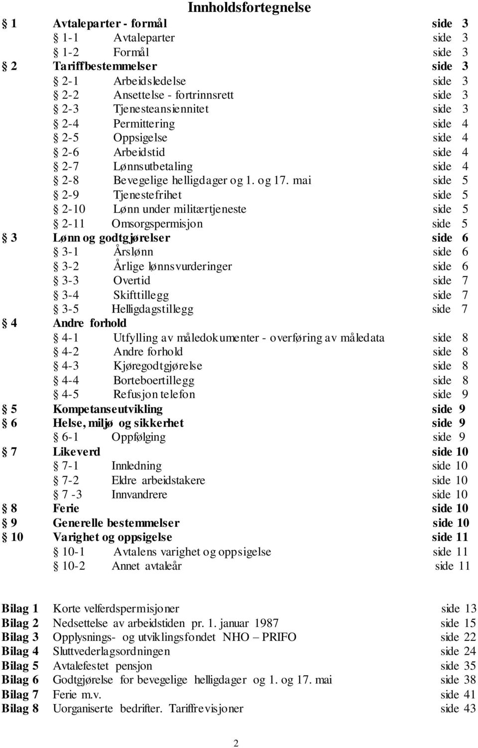 mai side 5 2-9 Tjenestefrihet side 5 2-10 Lønn under militærtjeneste side 5 2-11 Omsorgspermisjon side 5 3 Lønn og godtgjørelser side 6 3-1 Årslønn side 6 3-2 Årlige lønnsvurderinger side 6 3-3