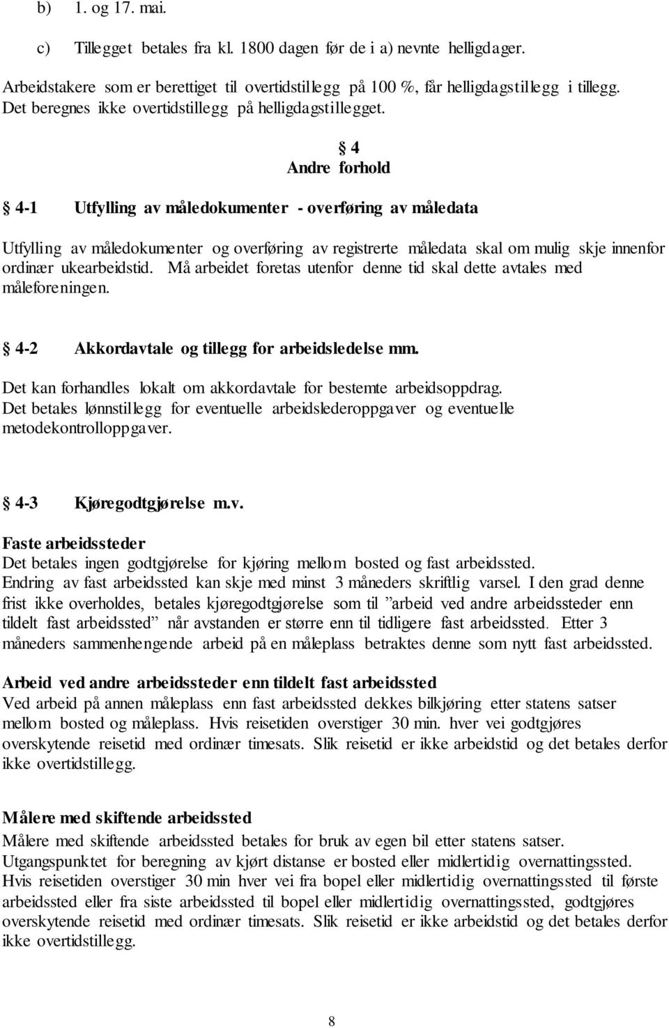 4 Andre forhold 4-1 Utfylling av måledokumenter - overføring av måledata Utfylling av måledokumenter og overføring av registrerte måledata skal om mulig skje innenfor ordinær ukearbeidstid.