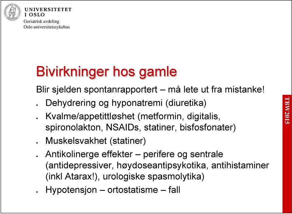 NSAIDs, statiner, bisfosfonater) Muskelsvakhet (statiner) Antikolinerge effekter perifere og sentrale