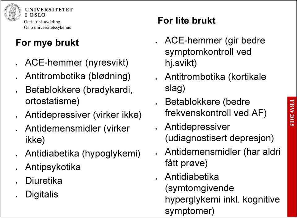 ACE-hemmer (gir bedre symptomkontroll ved hj.