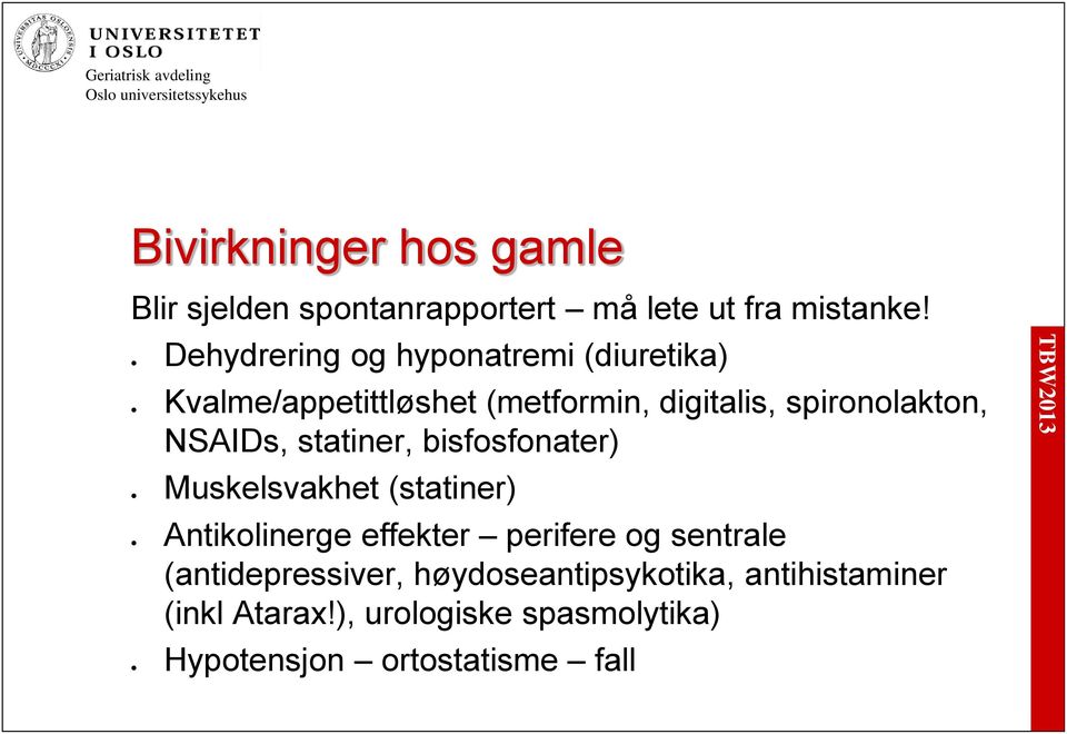 (metformin, digitalis, spironolakton, NSAIDs, statiner, bisfosfonater) (statiner) effekter perifere