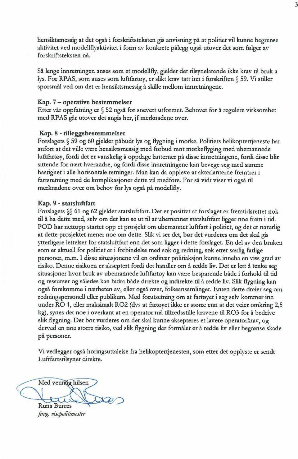 Vi stiller spørsmål ved om det er hensiktsmessig å skille mellom innretningene. Kap. 7 - operative bestemmelser Etter vår oppfatning er 52 også for snevert utformet.