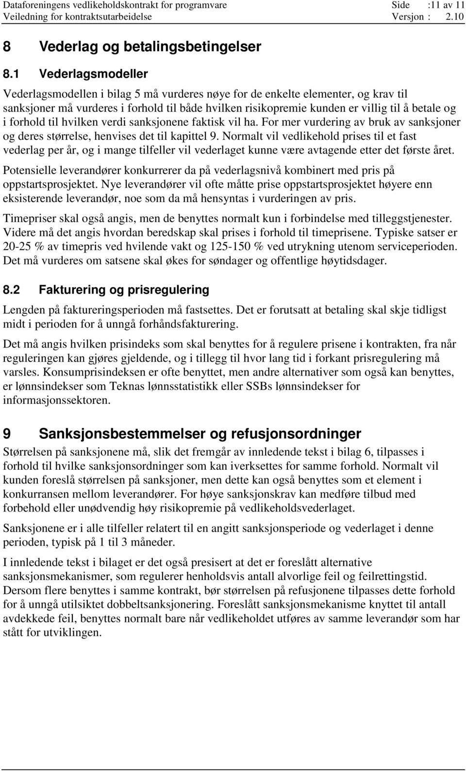 til hvilken verdi sanksjnene faktisk vil ha. Fr mer vurdering av bruk av sanksjner g deres størrelse, henvises det til kapittel 9.