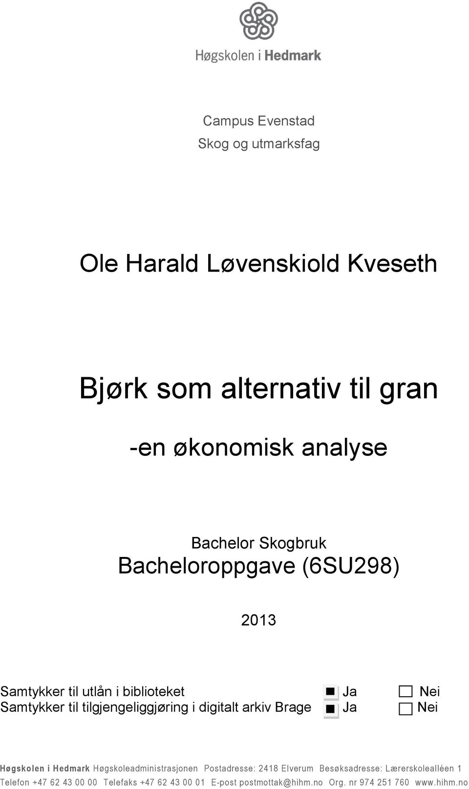 tilgjengeliggjøring i digitalt arkiv Brage Ja Nei Høgskolen i Hedmark Høgskoleadministrasjonen Postadresse: 2418 Elverum