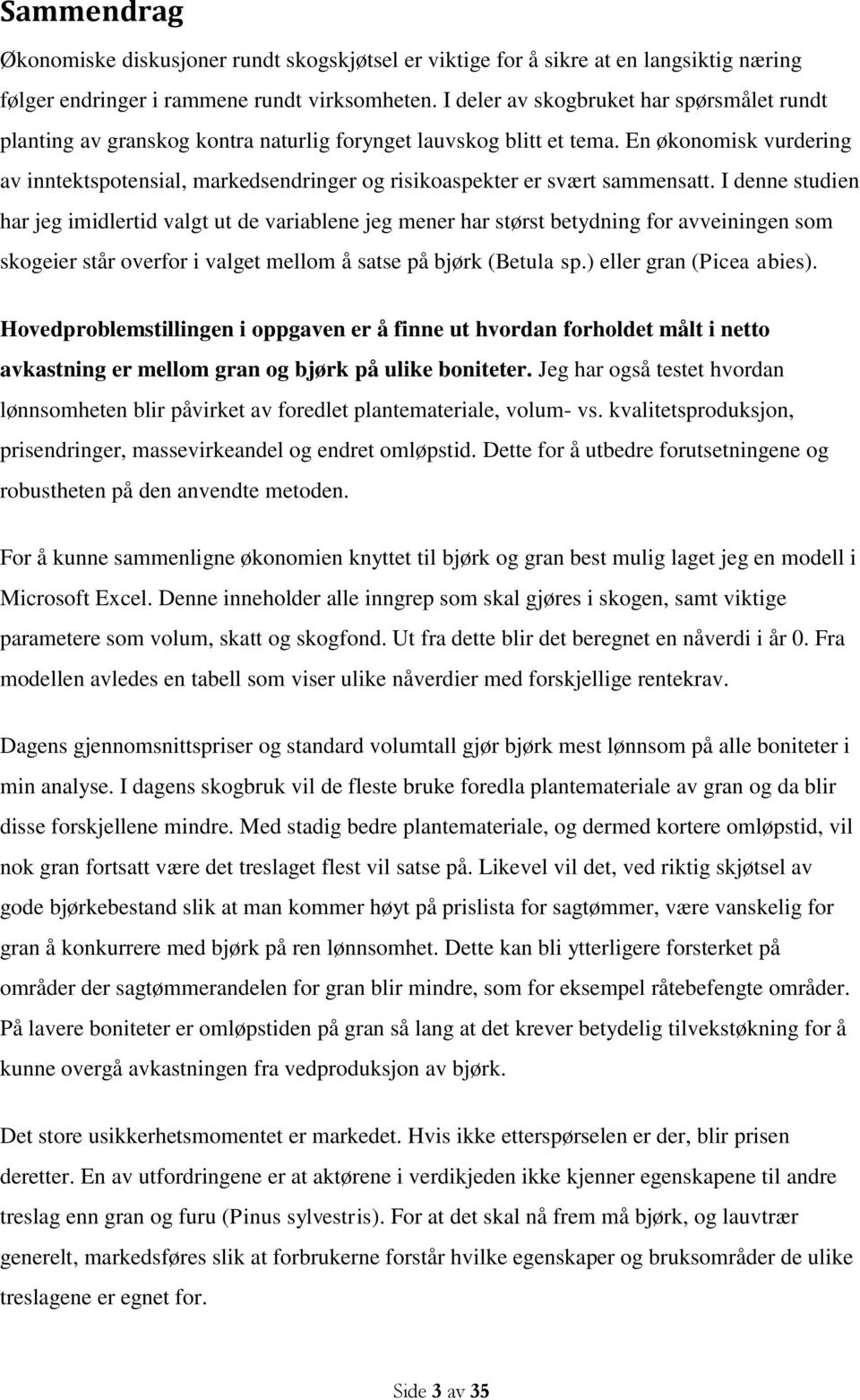 En økonomisk vurdering av inntektspotensial, markedsendringer og risikoaspekter er svært sammensatt.