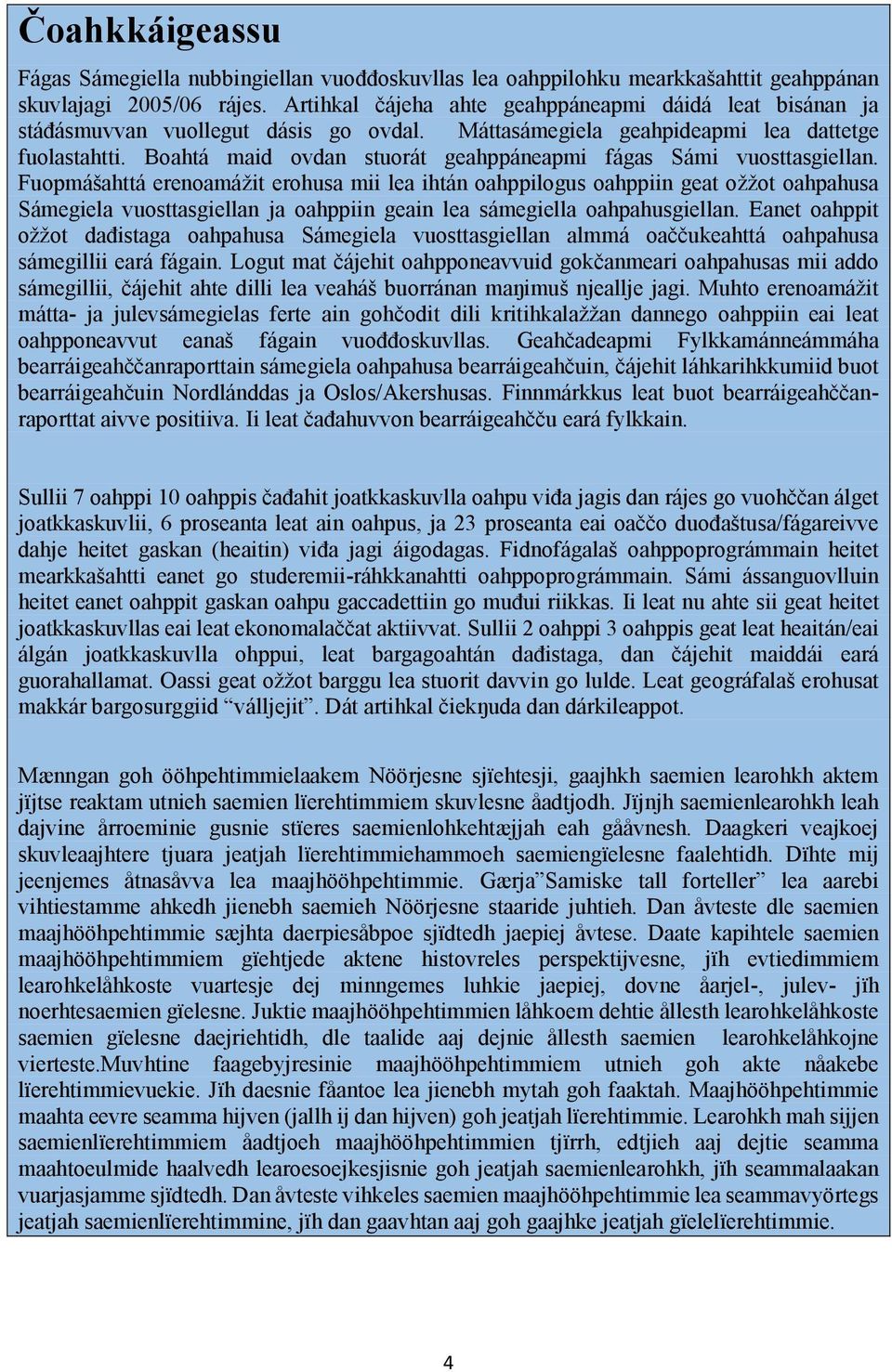 Boahtá maid ovdan stuorát geahppáneapmi fágas Sámi vuosttasgiellan.