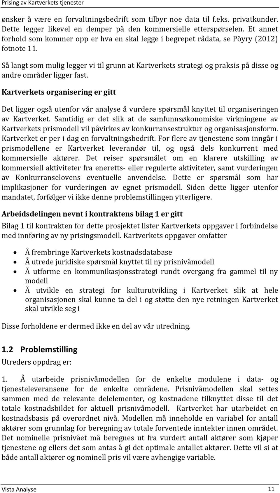 Så langt som mulig legger vi til grunn at Kartverkets strategi og praksis på disse og andre områder ligger fast.