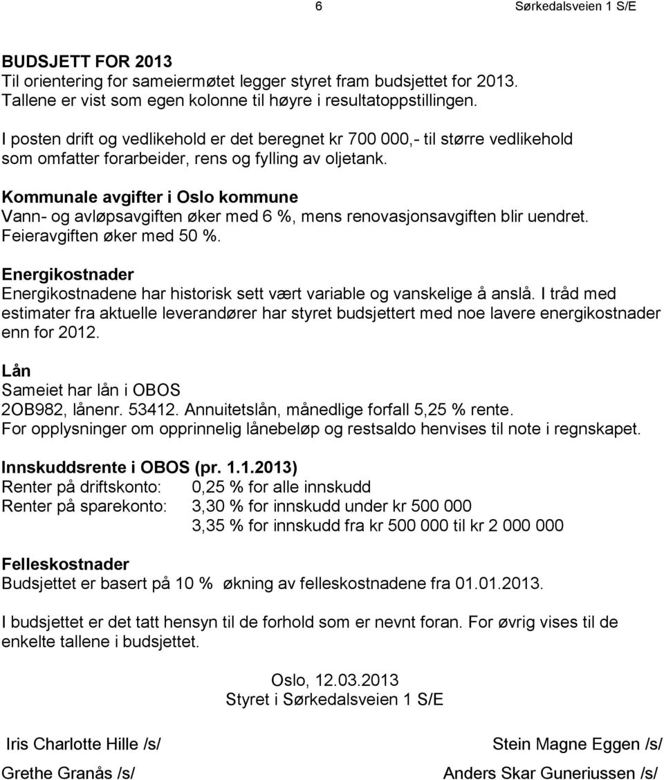 Kommunale avgifter i Oslo kommune Vann- og avløpsavgiften øker med 6 %, mens renovasjonsavgiften blir uendret. Feieravgiften øker med 50 %.