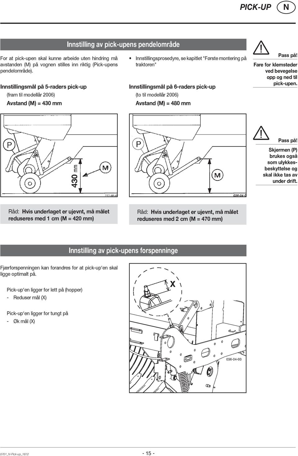 modellår 2006) Avstand (M) = 480 mm Pass på! Fare for klemsteder ved bevegelse opp og ned til pick-upen. Pass på! Skjermen (P) brukes også som ulykkesbeskyttelse og skal ikke tas av under drift.