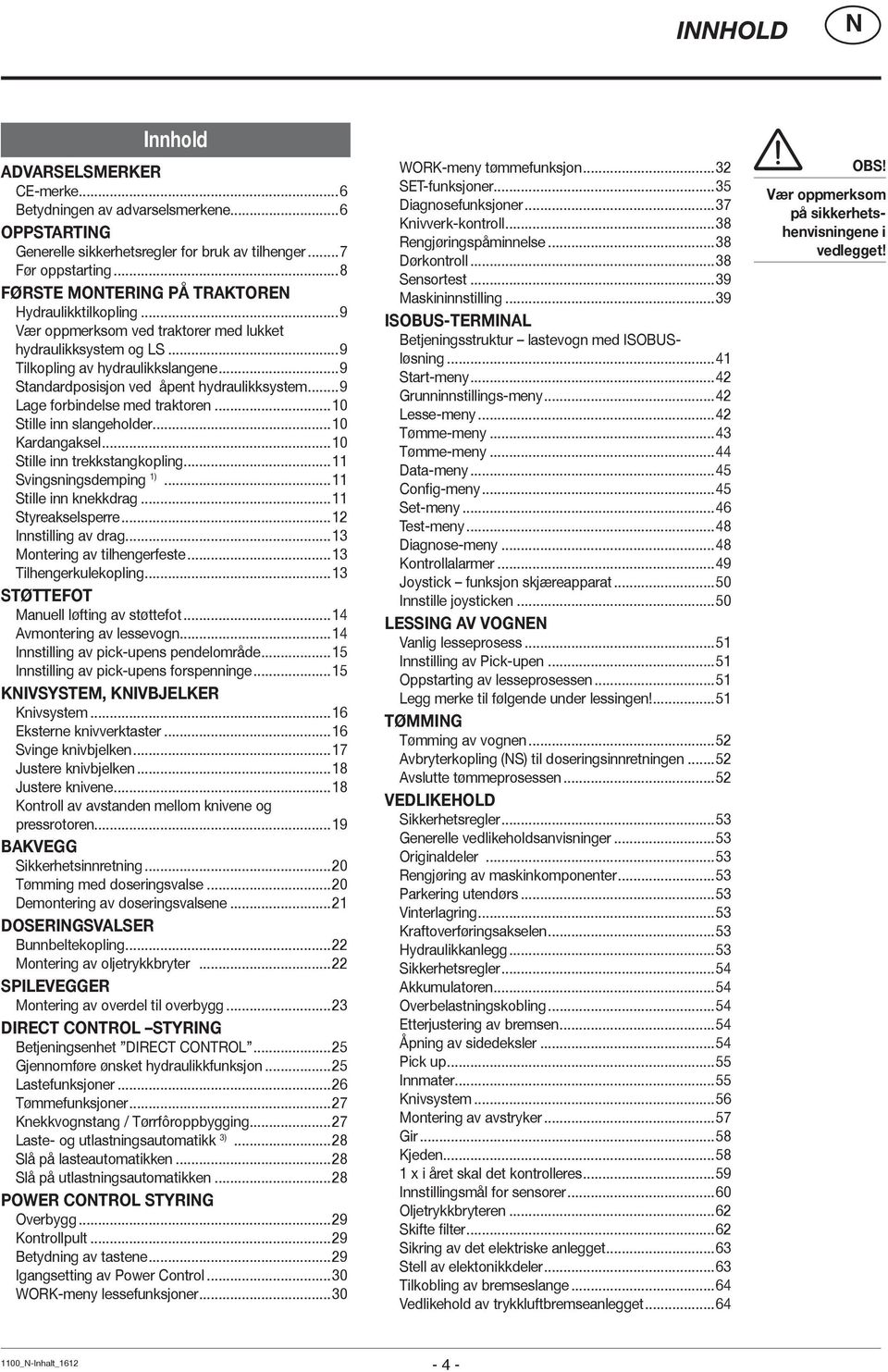 ..9 Standardposisjon ved åpent hydraulikksystem...9 Lage forbindelse med traktoren...10 Stille inn slangeholder...10 Kardangaksel...10 Stille inn trekkstangkopling...11 Svingsningsdemping 1).