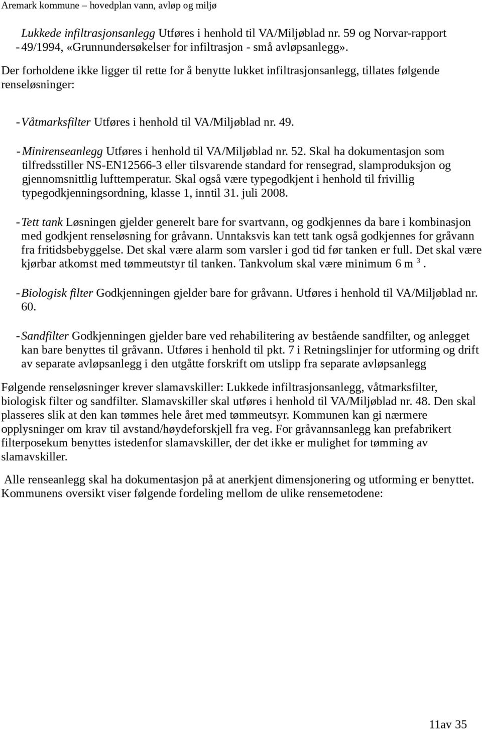 - Minirenseanlegg Utføres i henhold til VA/Miljøblad nr. 52.