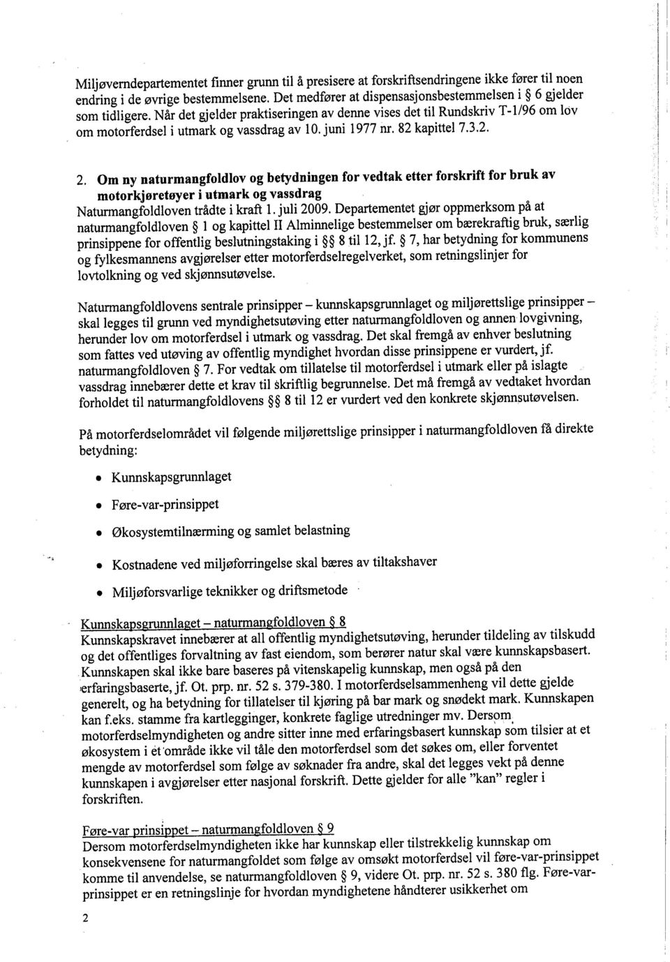 Om ny naturmangfoldlov og betydningen for vedtak etter forskrift for bruk av motorkjøretøyer i utmark og vassdrag Naturmangfoldloven trådte i kraft l. juli 2009.