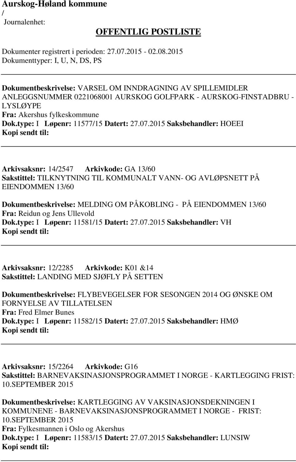 EIENDOMMEN 1360 Fra: Reidun og Jens Ullevold Dok.type: I Løpenr: 1158115 Datert: 27.07.