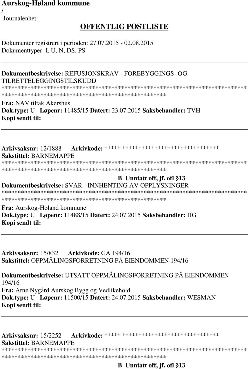 ofl 13 Dokumentbeskrivelse: SVAR - INNHENTING AV OPPLYSNINGER Fra: Aurskog-Høland kommune Dok.type: U Løpenr: 1148815 Datert: 24.07.