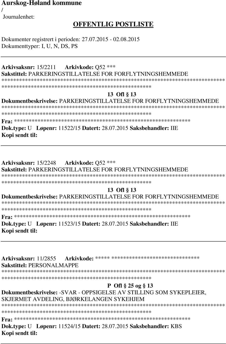 2015 Saksbehandler: IIE Arkivsaksnr: 152248 Arkivkode: Q52 *** Sakstittel: PARKERINGSTILLATELSE FOR FORFLYTNINGSHEMMEDE 13 Ofl 13 Dokumentbeskrivelse: PARKERINGSTILLATELSE FOR FORFLYTNINGSHEMMEDE