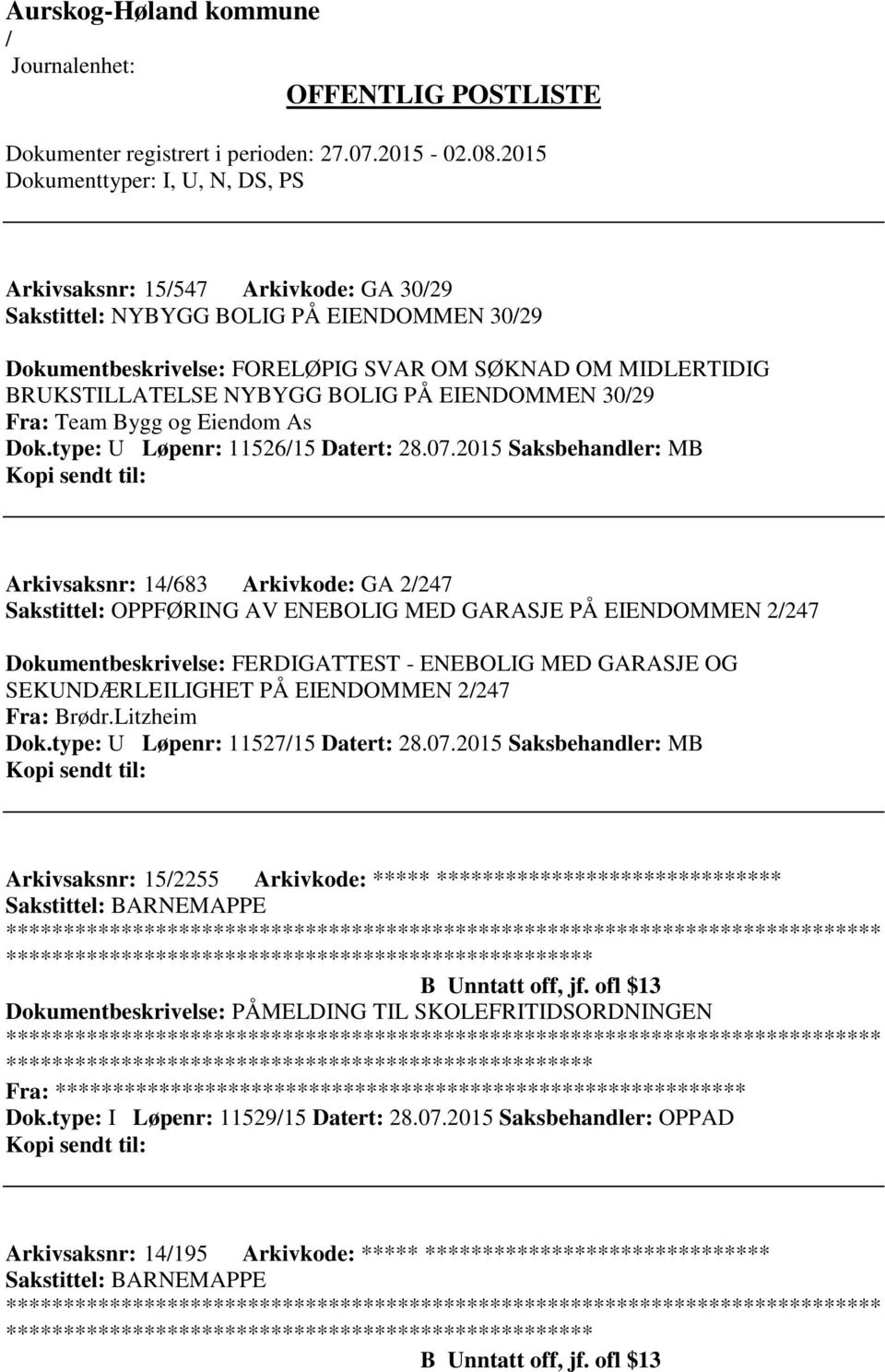 2015 Saksbehandler: MB Arkivsaksnr: 14683 Arkivkode: GA 2247 Sakstittel: OPPFØRING AV ENEBOLIG MED GARASJE PÅ EIENDOMMEN 2247 Dokumentbeskrivelse: FERDIGATTEST - ENEBOLIG MED GARASJE OG