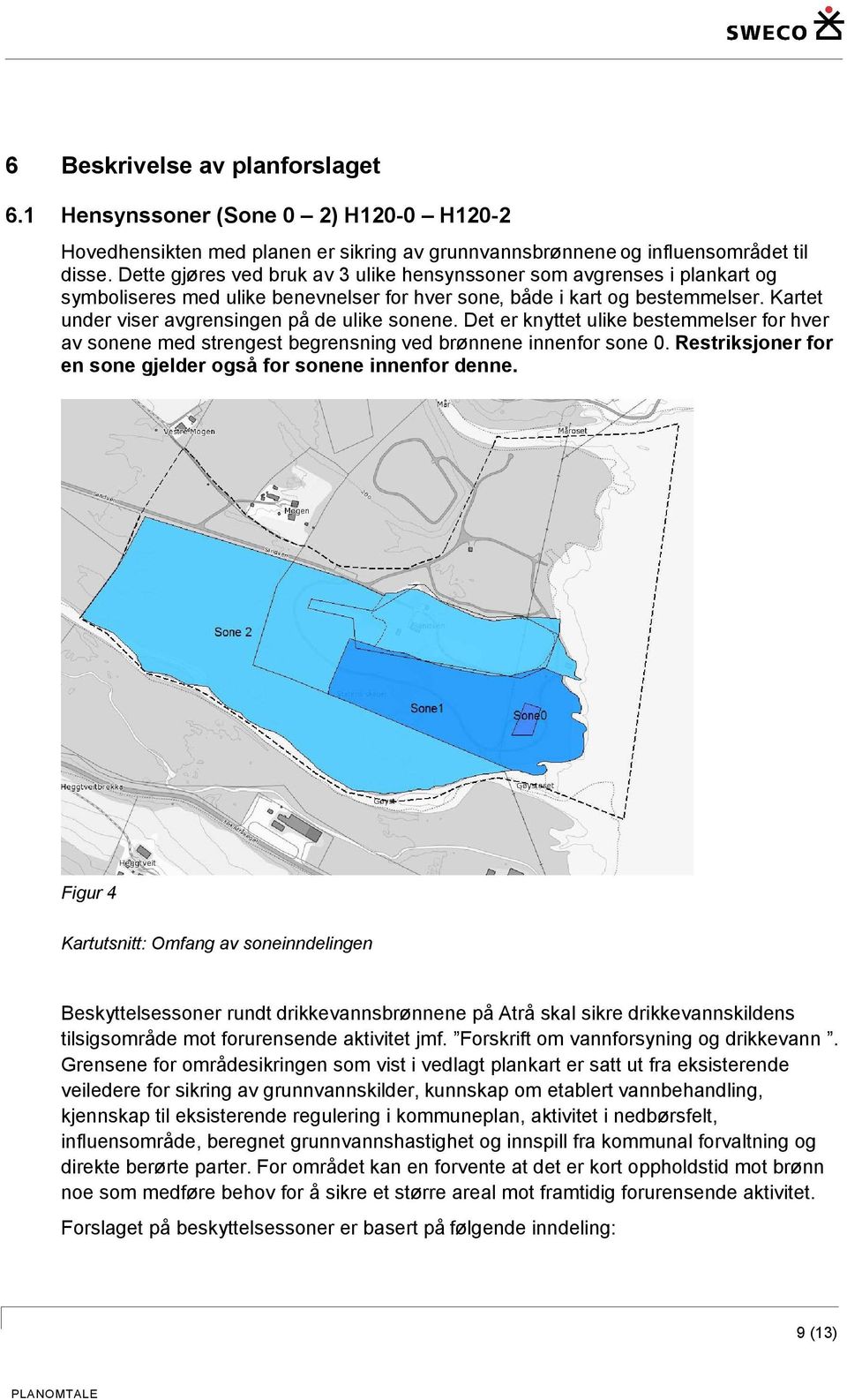 Kartet under viser avgrensingen på de ulike sonene. Det er knyttet ulike bestemmelser for hver av sonene med strengest begrensning ved brønnene innenfor sone 0.