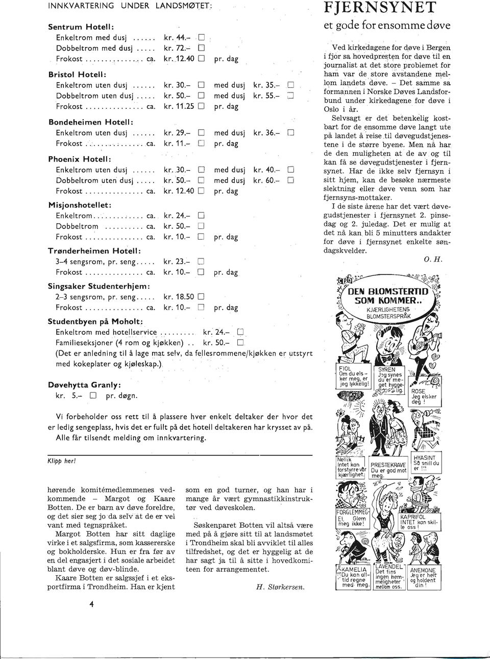 seng. Frokost ca. Singsaker Studenterhjem: 2-3 sengsrom, pr. seng. Frokost ca. kr.44.- O kr.72;- O kr. 12.40 O kr.30.- O kr.50.- O kr. 11.25 O kr.29.- kr.11.- pr. dag med dusj med dusj pr.