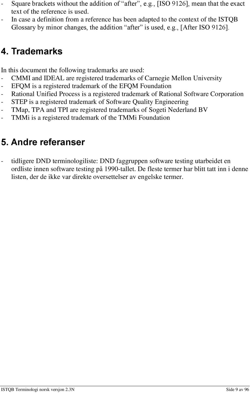 Trademarks In this document the following trademarks are used: - CMMI and IDEAL are registered trademarks of Carnegie Mellon University - EQM is a registered trademark of the EQM oundation - Rational