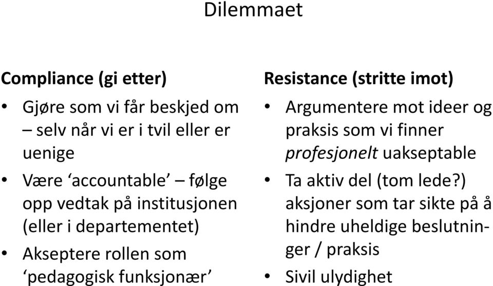 funksjonær Resistance (stritte imot) Argumentere mot ideer og praksis som vi finner profesjonelt