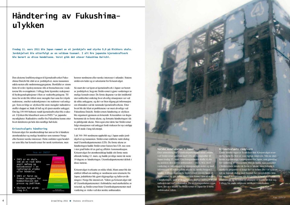 Den eksterne kraftforsyningen til kjernekraftverket Fukushima Daiichi ble slått ut av jordskjelvet, mens tsunamien ødela nesten alle nødstrømsaggregatene.