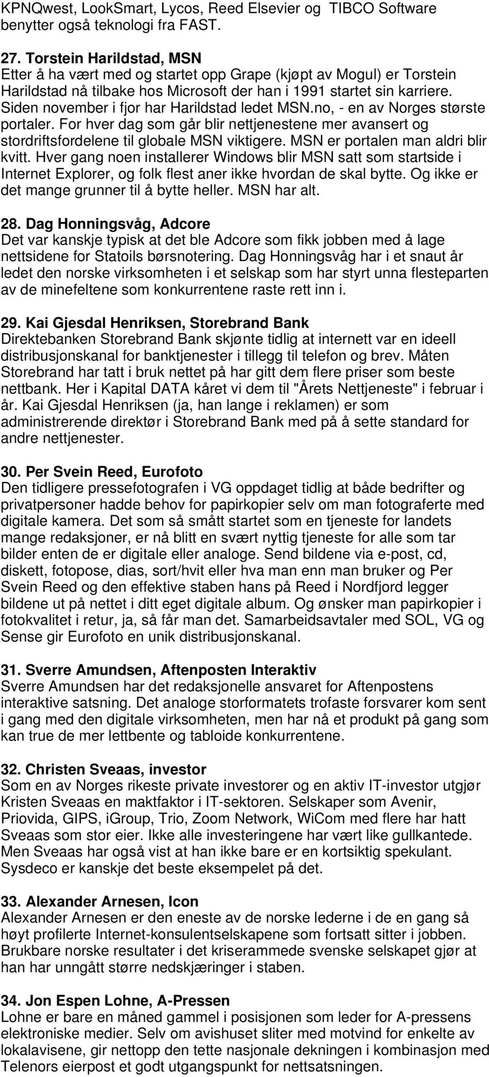 Siden november i fjor har Harildstad ledet MSN.no, - en av Norges største portaler. For hver dag som går blir nettjenestene mer avansert og stordriftsfordelene til globale MSN viktigere.