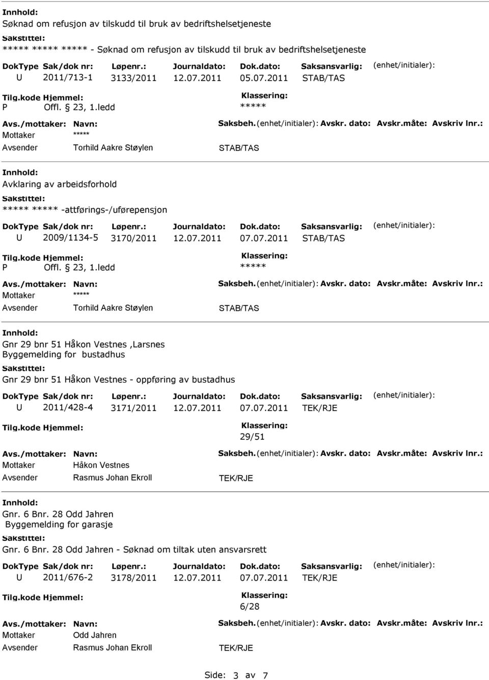 2011 Avklaring av arbeidsforhold -attførings-/uførepensjon 2009/1134-5 3170/2011 Gnr 29 bnr 51 Håkon Vestnes,Larsnes Byggemelding for bustadhus