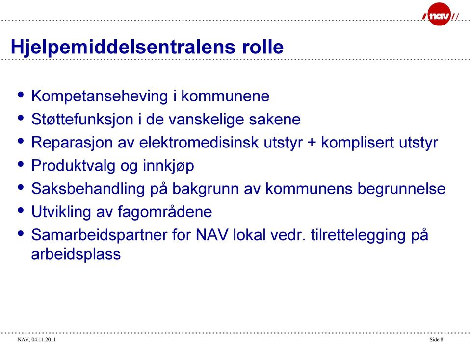 Produktvalg og innkjøp Saksbehandling på bakgrunn av kommunens begrunnelse Utvikling