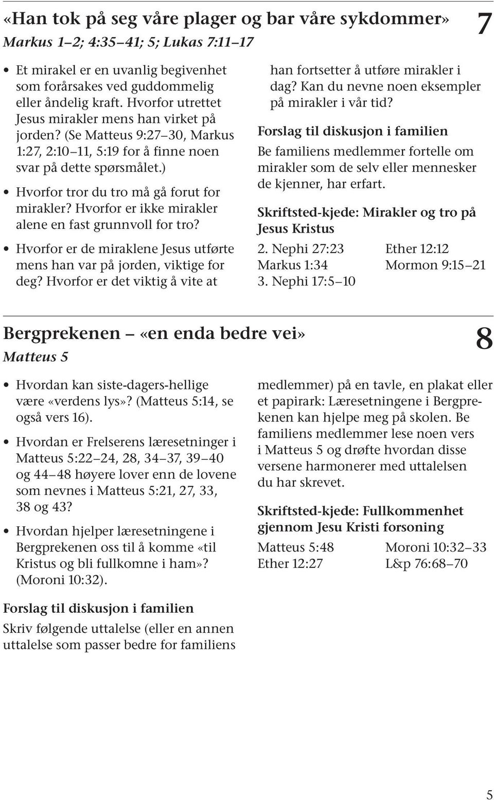 Hvorfor er ikke mirakler alene en fast grunnvoll for tro? Hvorfor er de miraklene Jesus utførte mens han var på jorden, viktige for deg?