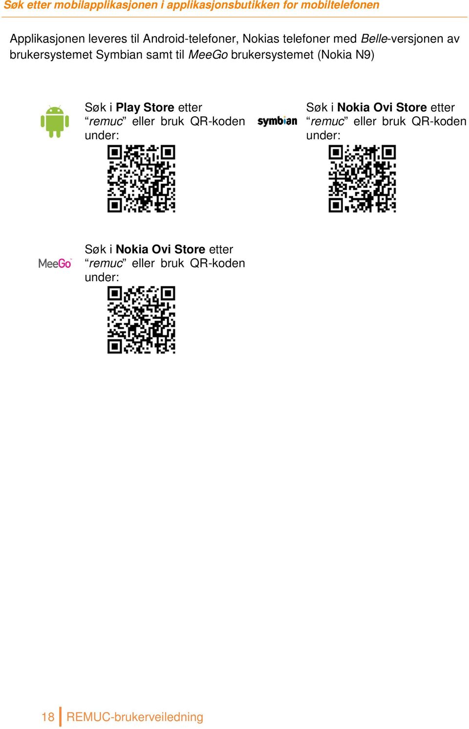 brukersystemet (Nokia N9) Søk i Play Store etter remuc eller bruk QR-koden under: Søk i Nokia Ovi Store