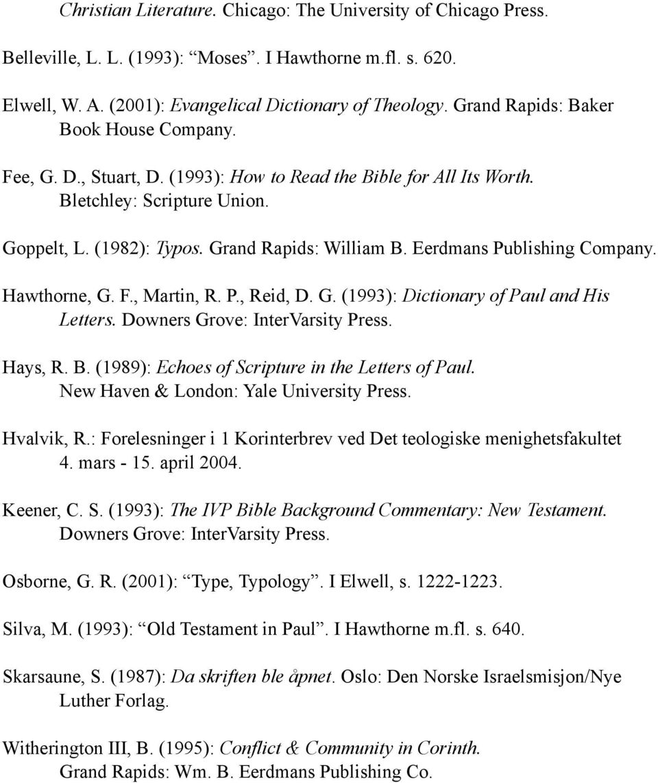 Eerdmans Publishing Company. Hawthorne, G. F., Martin, R. P., Reid, D. G. (1993): Dictionary of Paul and His Letters. Downers Grove: InterVarsity Press. Hays, R. B.