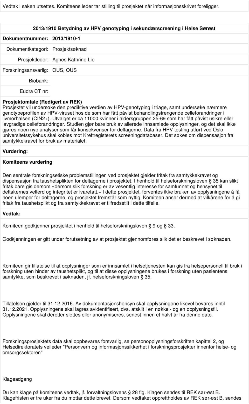 Prosjektet vil undersøke den prediktive verdien av HPV-genotyping i triage, samt undersøke nærmere genotypeprofilen av HPV-viruset hos de som har fått påvist behandlingstrengende celleforandringer i