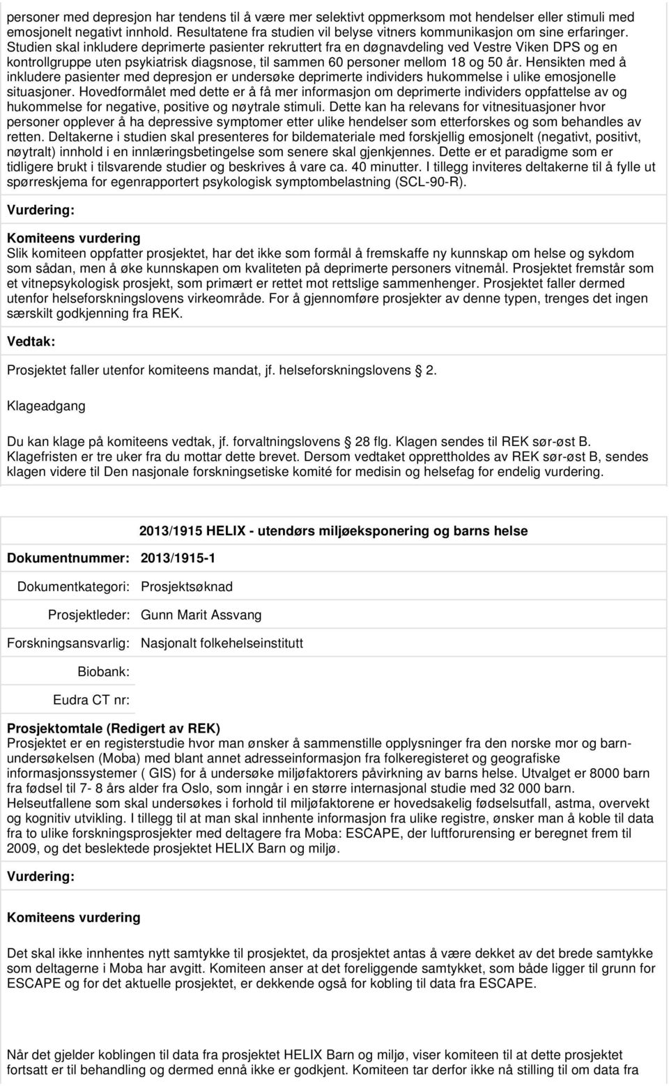 Studien skal inkludere deprimerte pasienter rekruttert fra en døgnavdeling ved Vestre Viken DPS og en kontrollgruppe uten psykiatrisk diagsnose, til sammen 60 personer mellom 18 og 50 år.